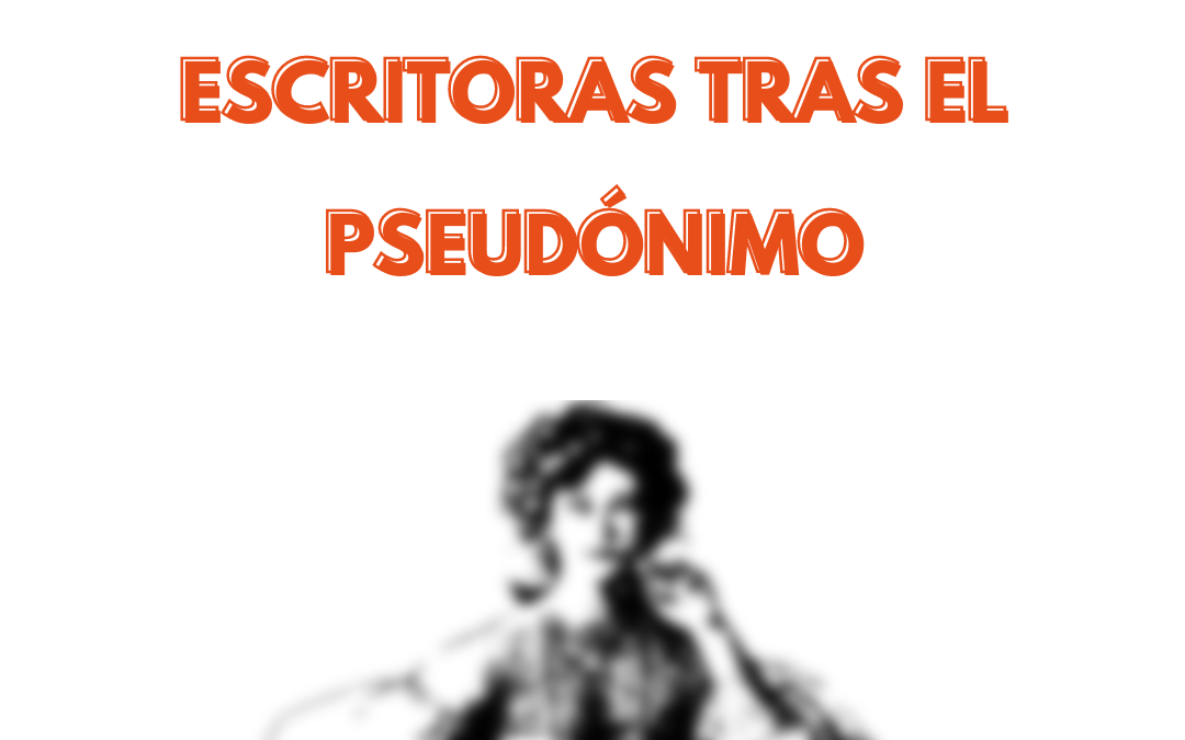 Escritoras tras el pseudónimo